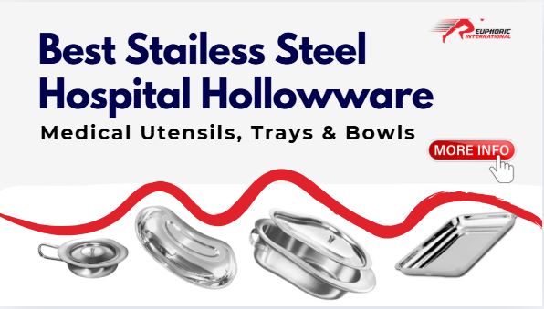 best hospital surgical hollowware - stainless steel- Euphoric International